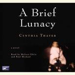 A Brief Lunacy, Cynthia Thayer