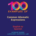 100 Examples of Common Idiomatic Expr..., ScienceBased Language Learning Lab