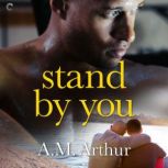 Stand By You, A.M. Arthur