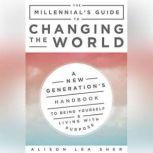 The Millennials Guide to Changing th..., Alison Lea Sher