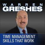 Time Management Skills That Work, Warren Greshes