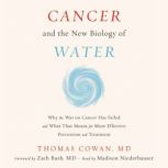 Cancer and the New Biology of Water, Dr. Thomas Cowan MD