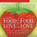 When Food is Food and Love is Love, Geneen Roth