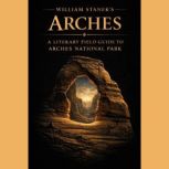 William Staneks Arches, The Editors of Our American National Parks
