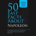 Fifty Fast Facts About Napoleon, Middle Grade Guide