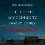 The Gospel According to Hobby Lobby, Michael Blanding