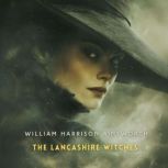 The Lancashire Witches, Book 3, William Harrison Ainsworth