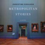 Metropolitan Stories A Novel, Christine Coulson