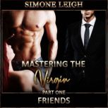 'Friends' - 'Mastering the Virgin' Part One A BDSM Menage Erotic Romance, Simone Leigh