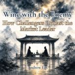 Wine with the Enemy How Challengers ..., Andrew Lin