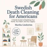 Swedish Death Cleaning for Americans, Martha Lindstrom