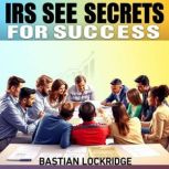 IRS SEE Secrets for Success, Bastian Lockridge