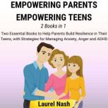 Empowering Parents, Empowering Teens, Laurel Nash