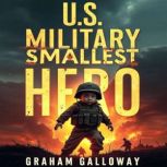 U.S. Militarys Smallest Hero The Tr..., Graham Galloway