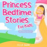 Princess Bedtime Stories For Kids A ..., Ella Swan