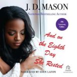 And on the Eighth Day She Rested, J. D. Mason
