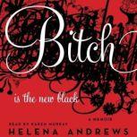 Bitch Is the New Black A Memoir, Helena Andrews