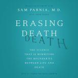 Erasing Death The Science That Is Rewriting the Boundaries Between Life and Death, Sam Parnia