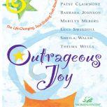 Outrageous Joy The Life-Changing, Soul-Shaking Truth About God, Patsy Clairmont