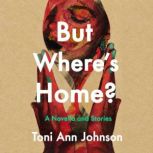 But Wheres Home?, Toni Ann Johnson