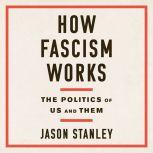 How Fascism Works The Politics of Us and Them, Jason Stanley