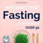 Intermittent Fasting for Women Over 5..., Victoria Richards