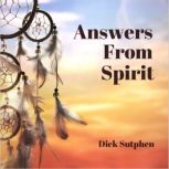 Answers from Spirit, Dick Sutphen