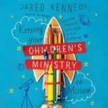 Keeping Your Childrens Ministry on M..., Jared Kennedy