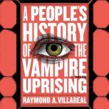 A Peoples History of the Vampire Upr..., Raymond A. Villareal