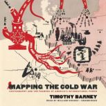 Mapping the Cold War, Timothy Barney