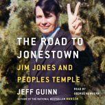 The Road to Jonestown Jim Jones and Peoples Temple, Jeff Guinn