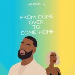 From Come Over To Come Home, Jahquel J.