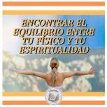 ENCONTRAR EL EQUILIBRIO ENTRE TU FISI..., LIBROTEKA