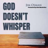 God Doesnt Whisper, Jim Osman