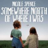 Somewhere North of Where I was, Nicole Spence