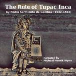 The Rule of Tupac Inca, by Pedro Sarm..., Pedro Sarmiento de Gamboa