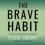 The Brave Habit, Todd Henry