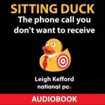 Sitting Duck  The phone call you don..., Leigh Kefford