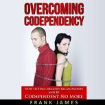 Overcoming Codependency, Frank James