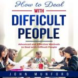 How to Deal with Difficult People, John Munford