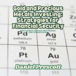 Gold and Precious Metals Investing S..., Daniel Prescott