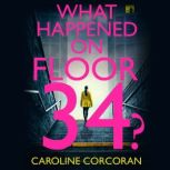 What Happened on Floor 34?, Caroline Corcoran