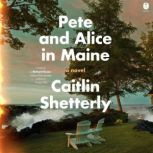 Pete and Alice in Maine, Caitlin Shetterly