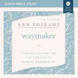 WayMaker: Audio Bible Studies Finding the Way to the Life You’ve Always Dreamed Of, Ann Voskamp