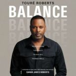 Balance Positioning Yourself to Do All Things Well, Toure Roberts