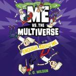 Me vs. the Multiverse Enough About M..., S. G. Wilson