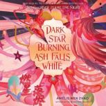 Dark Star Burning, Ash Falls White, Amelie Wen Zhao