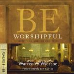 Be Worshipful Psalms 189, Warren W. Wiersbe