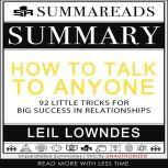 Summary of How to Talk to Anyone: 92 Little Tricks for Big Success in Relationships by Leil Lowndes, Summareads Media
