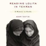 Reading Lolita in Tehran A Memoir in Books, Azar Nafisi